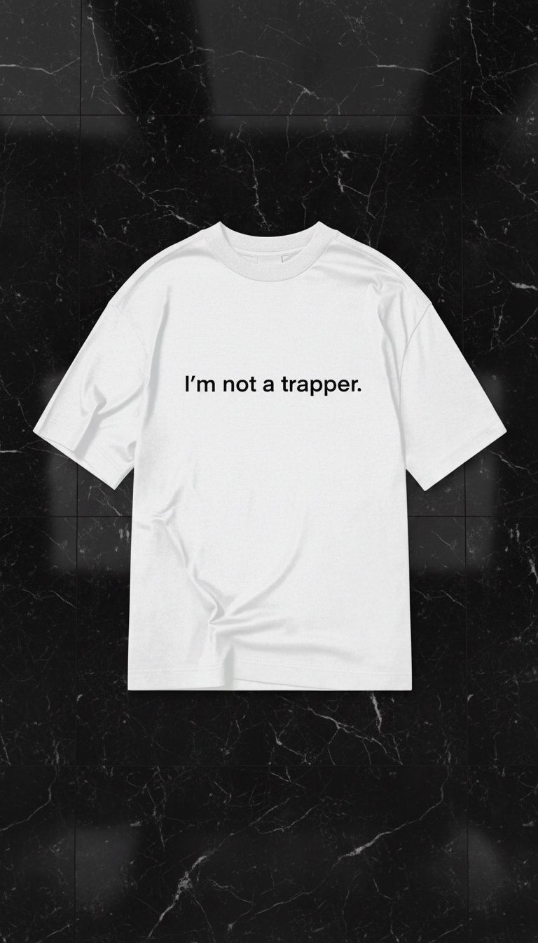 I’m not a trapper. T shirt. (white)
